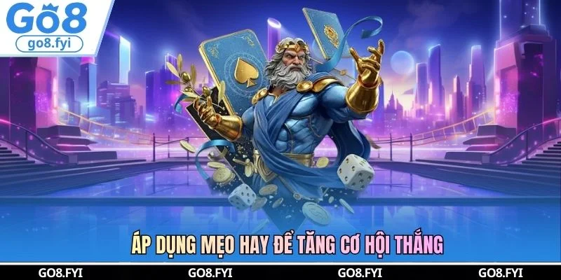 Áp dụng mẹo hay để tăng cơ hội thắng