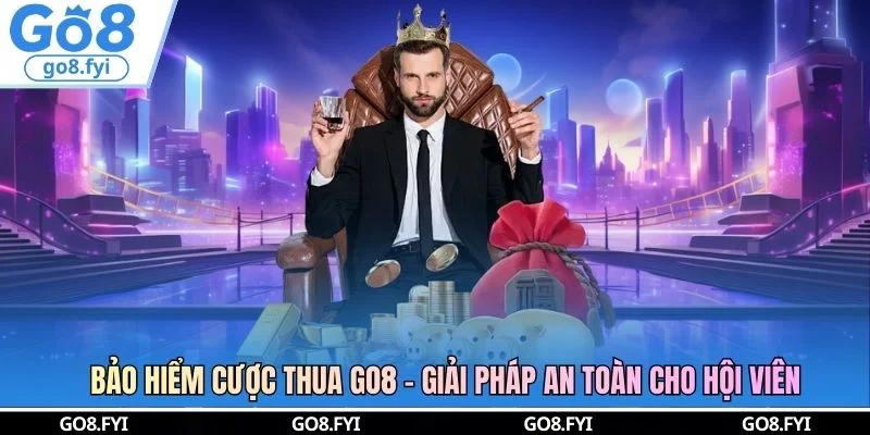 Bảo Hiểm Cược Thua GO8 - Giải Pháp An Toàn Cho Hội Viên
