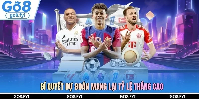 Bí quyết dự đoán mang lại tỷ lệ thắng cao