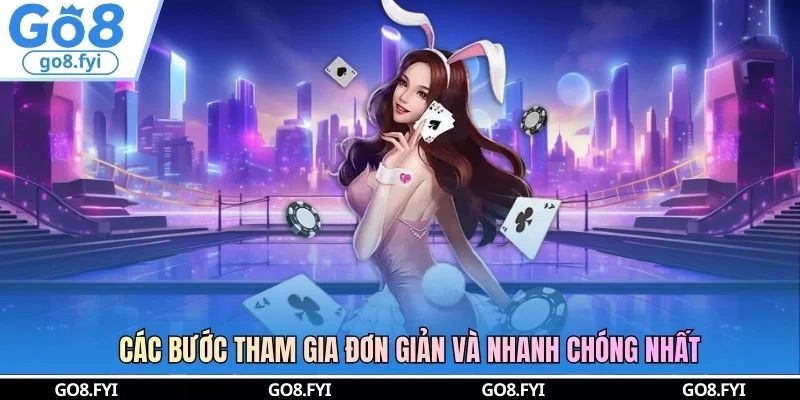 Các bước tham gia đơn giản và nhanh chóng nhất