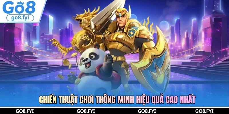 Chiến thuật chơi thông minh hiệu quả cao nhất