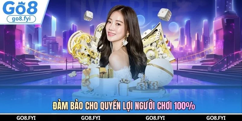Đảm bảo cho quyền lợi người chơi 100%