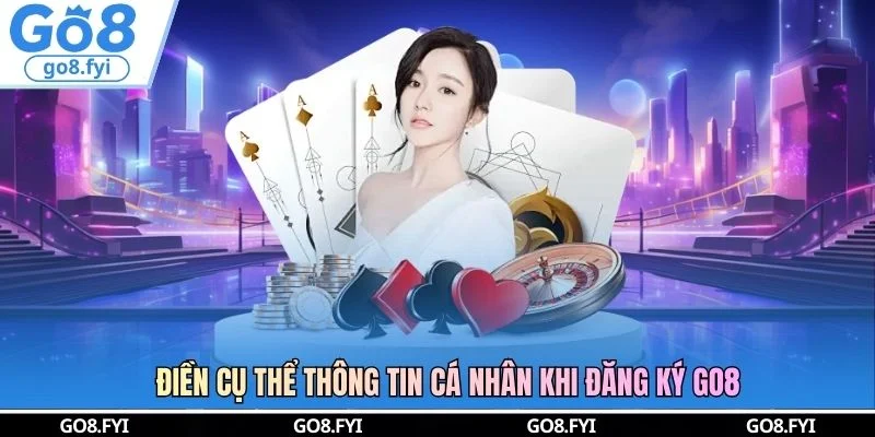 Điền cụ thể thông tin cá nhân khi đăng ký GO8