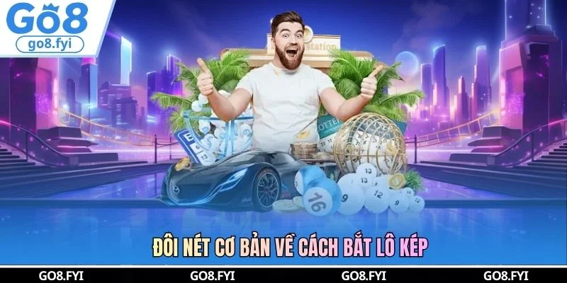Đôi nét cơ bản về cách bắt lô kép