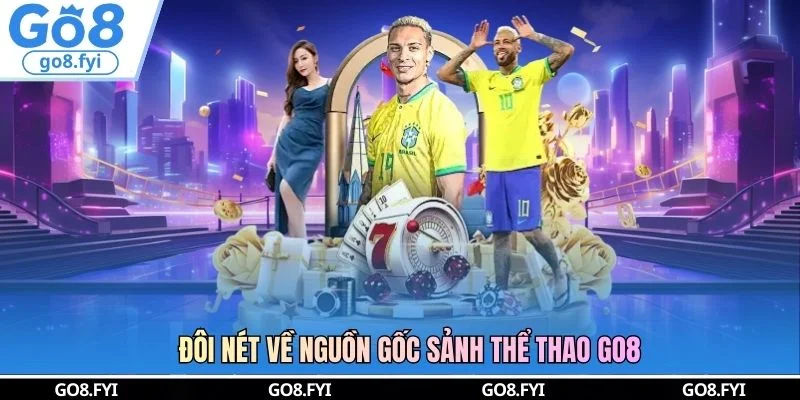 Đôi nét về nguồn gốc sảnh thể thao GO8