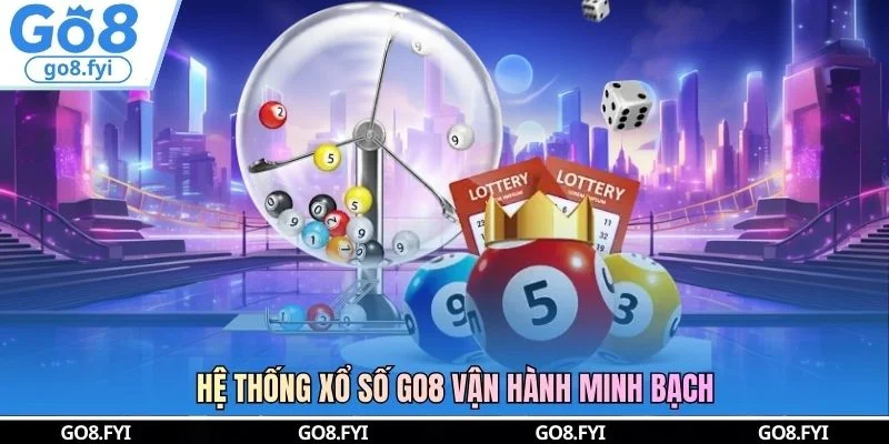 Hệ thống xổ số GO8 vận hành minh bạch