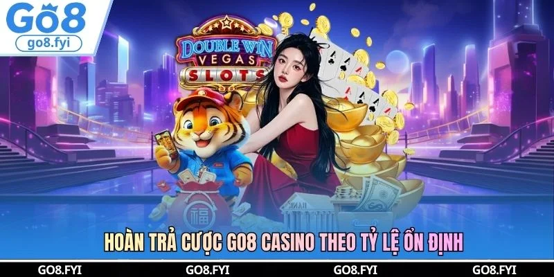 Hoàn trả cược GO8 casino theo tỷ lệ ổn định