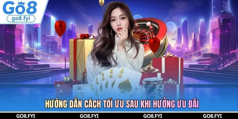 Hướng dẫn cách tối ưu sau khi hưởng ưu đãi