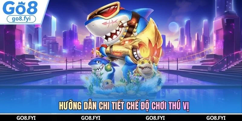 Hướng dẫn chi tiết chế độ chơi thú vị