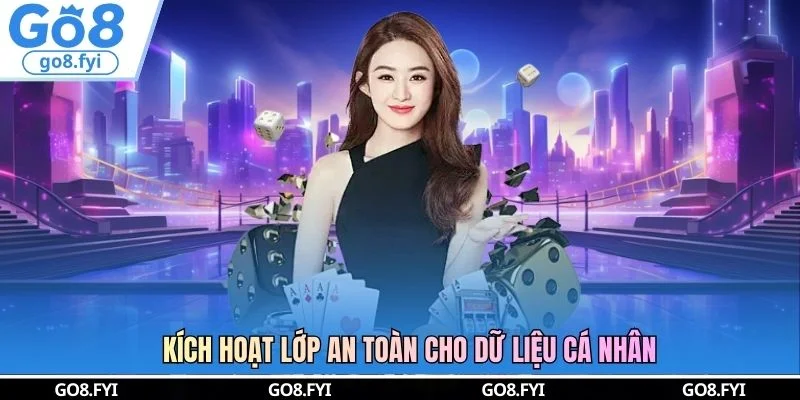 Kích hoạt lớp an toàn cho dữ liệu cá nhân 