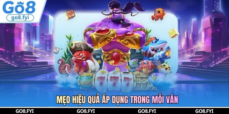 Mẹo hiệu quả áp dụng trong mỗi ván