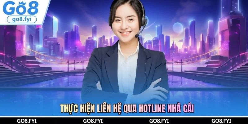 Thực hiện liên hệ qua hotline nhà cái