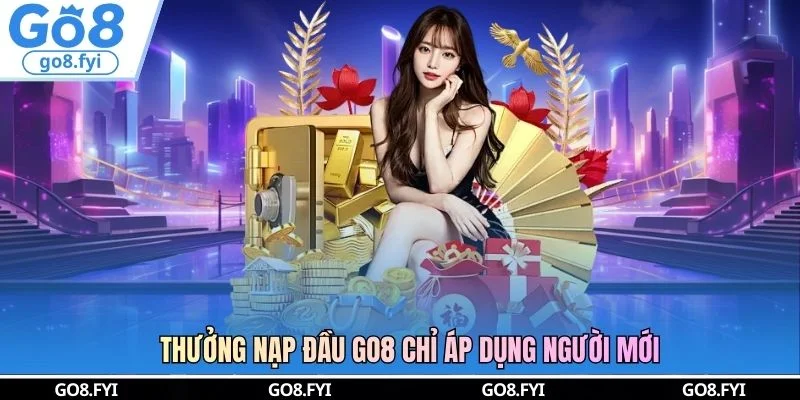 Thưởng nạp đầu GO8 chỉ áp dụng người mới
