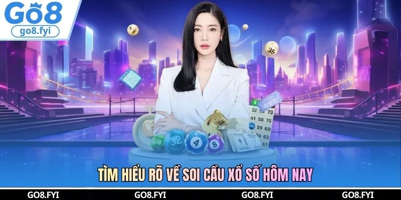 Tìm hiểu rõ về soi cầu xổ số hôm nay